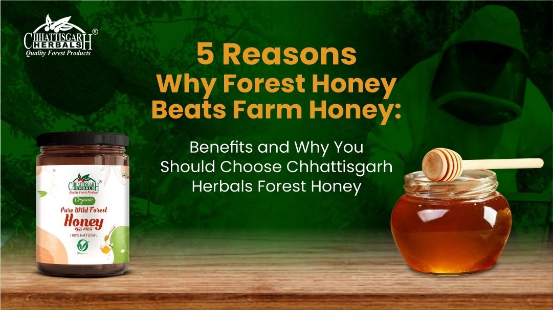 5 Reasons Why Forest Honey Beats Farm Honey: Why You Should Choose Chhattisgarh Herbals Forest Honey