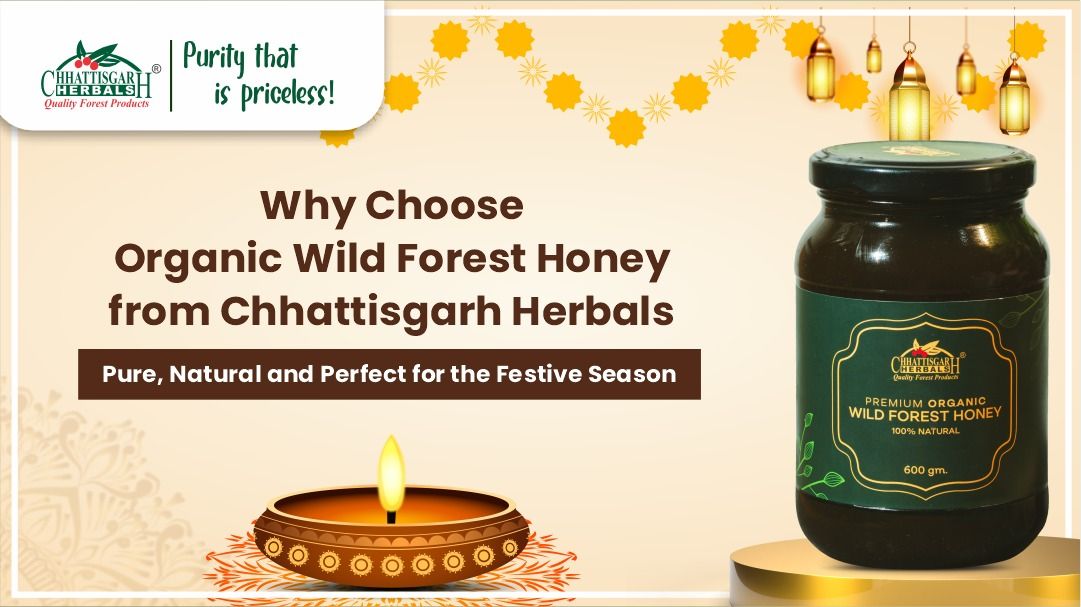 Why Choose Organic Wild Forest Honey from Chhattisgarh Herbals: Pure, Natural and Perfect for the Festive Season