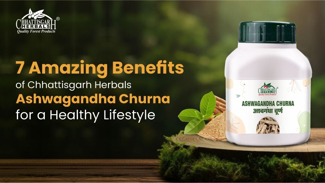 7 Amazing Benefits of Chhattisgarh Herbals Ashwagandha Churna for a Healthy Lifestyle