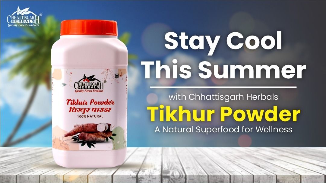 Stay Cool This Summer with Chhattisgarh Herbals Tikhur Powder: A Natural Superfood for Wellness