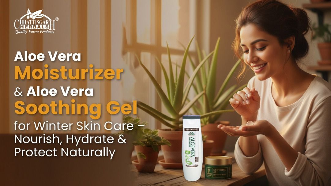 Aloe Vera Moisturizer & Aloe Vera Soothing Gel for Winter Skin Care – Nourish, Hydrate & Protect Naturally