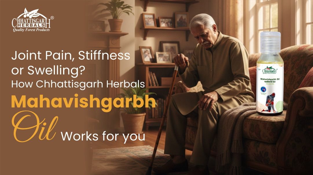 Joint Pain, Stiffness, or Swelling How Chhattisgarh Herbals Mahavishgarbh Oil Works for you