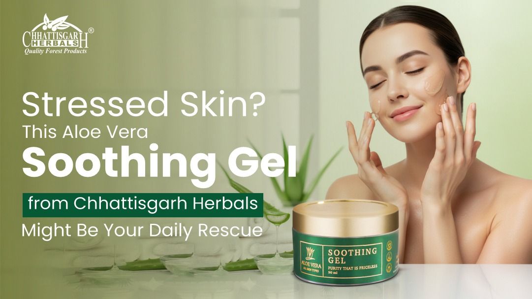Stressed Skin? This Aloe Vera Soothing Gel from Chhattisgarh Herbals Might Be Your Daily Rescue