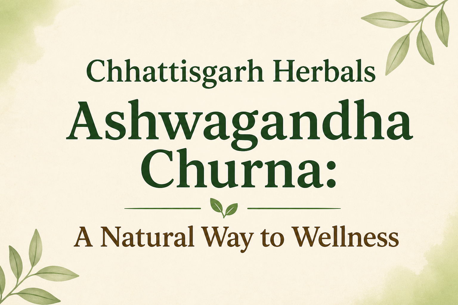 Chhattisgarh Herbals Ashwagandha Churna: A Natural Way to Wellness