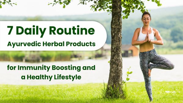 7 Daily Routine Herbal Products for Immunity Boosting and a Healthy Lifestyle