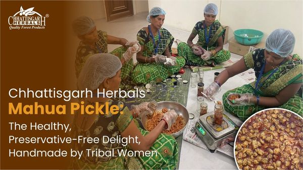 Chhattisgarh Herbals Mahua Pickle: The Healthy, Preservative-Free Delight, Handmade by Tribal Women