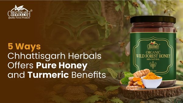 5 Ways Chhattisgarh Herbals Offers Pure Honey & Turmeric Benefits