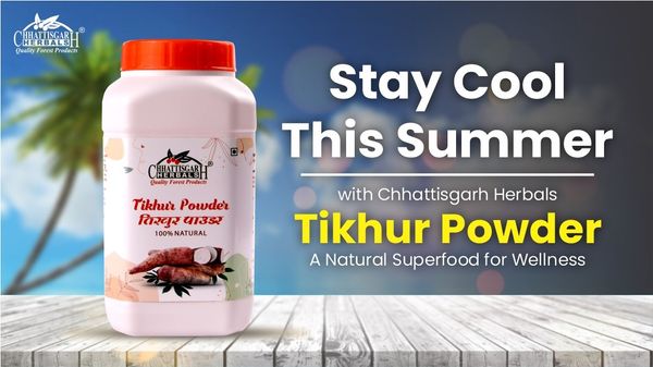 Stay Cool This Summer with Chhattisgarh Herbals Tikhur Powder: A Natural Superfood for Wellness