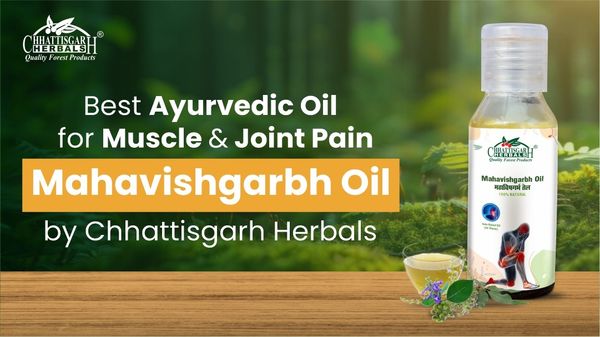 Best Ayurvedic Oil for Muscle & Joint Pain - Mahavishgarbh Oil by Chhattisgarh Herbals