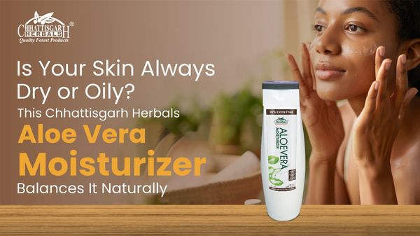 Is Your Skin Always Dry or Oily This Chhattisgarh Herbals Aloe Vera Moisturizer Balances It Naturally