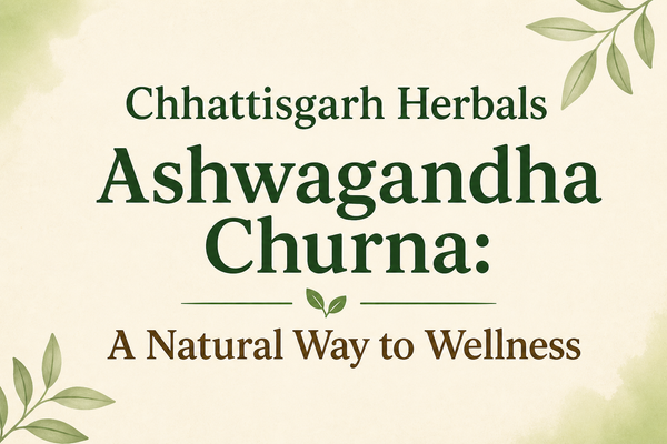 Chhattisgarh Herbals Ashwagandha Churna: A Natural Way to Wellness